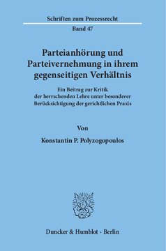 Parteianhörung und Parteivernehmung in ihrem gegenseitigen Verhältnis: Ein Beitrag zur Kritik der herrschenden Lehre unter besonderer Berücksichtigung der gerichtlichen Praxis
