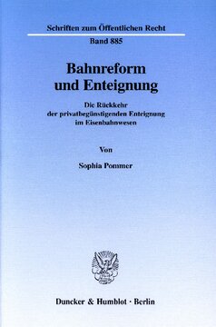 Bahnreform und Enteignung: Die Rückkehr der privatbegünstigenden Enteignung im Eisenbahnwesen