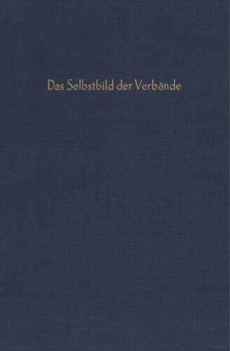 Wirtschaftsverbände und Wirtschaftspolitik: Schmölders, Günter (wissenschaftl. Ltg.): Das Selbstbild der Verbände. Empirische Erhebung über die Verhaltensweisen der Verbände in ihrer Bedeutung für die wirtschaftspolitische Willensbildung in der Bundesrepublik Deutschland