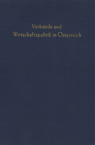 Wirtschaftsverbände und Wirtschaftspolitik: Pütz, Theodor (wissenschaftl. Ltg.): Verbände und Wirtschaftspolitik in Österreich
