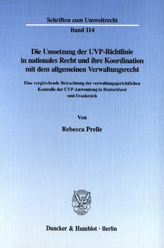 Die Umsetzung der UVP-Richtlinie in nationales Recht und ihre Koordination mit dem allgemeinen Verwaltungsrecht: Eine vergleichende Betrachtung der verwaltungsgerichtlichen Kontrolle der UVP-Anwendung in Deutschland und Frankreich