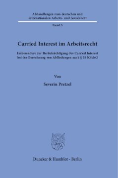 Carried Interest im Arbeitsrecht: Insbesondere zur Berücksichtigung des Carried Interest bei der Berechnung von Abfindungen nach § 10 KSchG