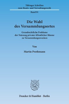 Die Wahl des Versammlungsortes: Grundrechtliche Probleme der Nutzung privater öffentlicher Räume zu Versammlungszwecken
