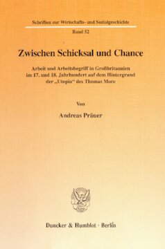 Zwischen Schicksal und Chance: Arbeit und Arbeitsbegriff in Großbritannien im 17. und 18. Jahrhundert auf dem Hintergrund der »Utopia« des Thomas More