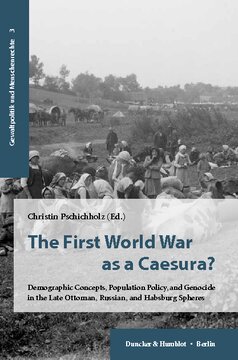 The First World War as a Caesura?: Demographic Concepts, Population Policy, and Genocide in the Late Ottoman, Russian, and Habsburg Spheres