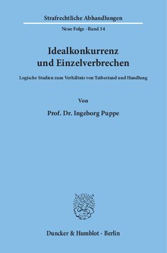 Idealkonkurrenz und Einzelverbrechen: Logische Studien zum Verhältnis von Tatbestand und Handlung