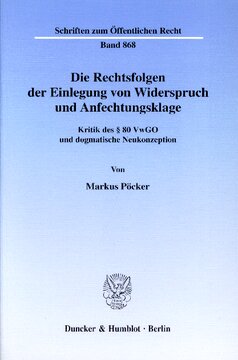 Die Rechtsfolgen der Einlegung von Widerspruch und Anfechtungsklage: Kritik des § 80 VwGO und dogmatische Neukonzeption
