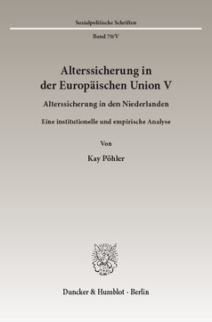 Alterssicherung in der Europäischen Union V: Alterssicherung in den Niederlanden. Eine institutionelle und empirische Analyse. Hrsg. von Diether Döring / Richard Hauser