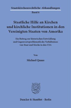 Staatliche Hilfe an Kirchen und kirchliche Institutionen in den Vereinigten Staaten von Amerika: Ein Beitrag zur historischen Entwicklung und Gegenwartsproblematik des Verhältnisses von Staat und Kirche in den USA. Mit einem Vorwort von Ulrich Scheuner