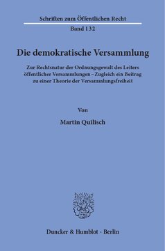 Die demokratische Versammlung: Zur Rechtsnatur der Ordnungsgewalt des Leiters öffentlicher Versammlungen - Zugleich ein Beitrag zu einer Theorie der Versammlungsfreiheit