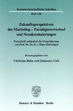Zukunftsperspektiven des Marketing-Paradigmenwechsel und Neuakzentuierungen: Festschrift anlässlich der Emeritierung von Prof. Dr. Dr. h. c. Hans Hörschgen