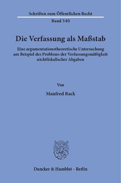 Die Verfassung als Maßstab: Eine argumentationstheoretische Untersuchung am Beispiel des Problems der Verfassungsmäßigkeit nichtfiskalischer Abgaben