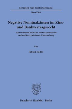 Negative Nominalzinsen im Zins- und Bankvertragsrecht: Eine rechtsmethodische, kautelarpraktische und rechtsvergleichende Untersuchung