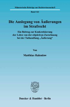 Die Auslegung von Äußerungen im Strafrecht: Ein Beitrag zur Konkretisierung der Lehre von der objektiven Zurechnung bei der Tathandlung »Äußerung«