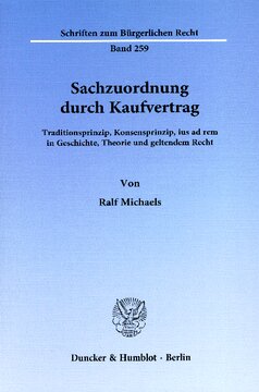 Sachzuordnung durch Kaufvertrag: Traditionsprinzip, Konsensprinzip, ius ad rem in Geschichte, Theorie und geltendem Recht