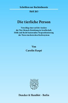 Die tierliche Person: Vorschlag einer auf der Analyse der Tier-Mensch-Beziehung in Gesellschaft, Ethik und Recht basierenden Neupositionierung des Tieres im deutschen Rechtssystem