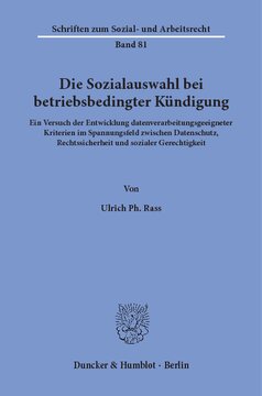 Die Sozialauswahl bei betriebsbedingter Kündigung: Ein Versuch der Entwicklung datenverarbeitungsgeeigneter Kriterien im Spannungsfeld zwischen Datenschutz, Rechtssicherheit und sozialer Gerechtigkeit