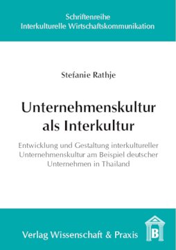 Unternehmenskultur als Interkultur: Entwicklung und Gestaltung interkultureller Unternehmenskultur am Beispiel deutscher Unternehmen in Thailand