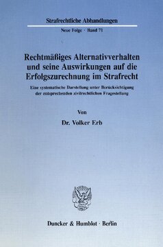 Rechtmäßiges Alternativverhalten und seine Auswirkungen auf die Erfolgszurechnung im Strafrecht: Eine systematische Darstellung unter Berücksichtigung der entsprechenden zivilrechtlichen Fragestellung