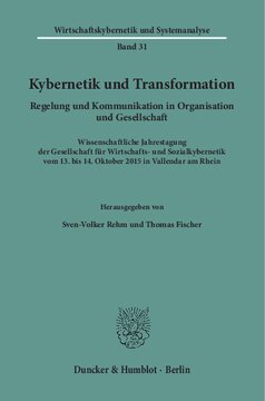 Kybernetik und Transformation: Regelung und Kommunikation in Organisation und Gesellschaft. Wissenschaftliche Jahrestagung der Gesellschaft für Wirtschafts- und Sozialkybernetik am 13. und 14. Oktober 2015 in Vallendar am Rhein