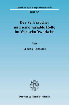 Der Verbraucher und seine variable Rolle im Wirtschaftsverkehr: Die Problematik der rechtlichen Erfassung und Einordnung von Vertragsparteien als Verbraucher oder Unternehmer im Sinne der §§ 13, 14 BGB