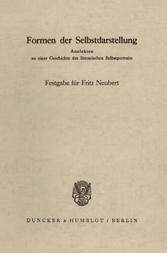Formen der Selbstdarstellung: Analekten zu einer Geschichte des literarischen Selbstportraits. Festgabe für Fritz Neubert zum 70. Geburtstag mit einer Glückwunschadresse von Maurice Boucher und einem Briefe von Jean Cocteau