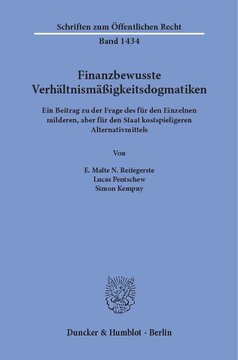 Finanzbewusste Verhältnismäßigkeitsdogmatiken: Ein Beitrag zu der Frage des für den Einzelnen milderen, aber für den Staat kostspieligeren Alternativmittels