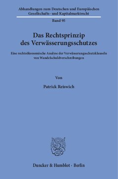 Das Rechtsprinzip des Verwässerungsschutzes: Eine rechtsökonomische Analyse der Verwässerungsschutzklauseln von Wandelschuldverschreibungen