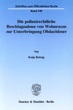 Die polizeirechtliche Beschlagnahme von Wohnraum zur Unterbringung Obdachloser: Zulässigkeit, Inhalt und Rechtsfolgen der Inanspruchnahme und Zuweisung, Verhältnis zu zivilgerichtlichen Entscheidungen, Räumung, Kostentragungs- und Haftungsprobleme