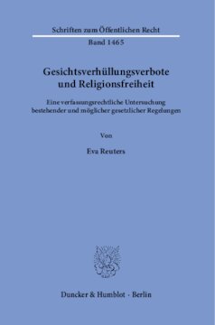 Gesichtsverhüllungsverbote und Religionsfreiheit: Eine verfassungsrechtliche Untersuchung bestehender und möglicher gesetzlicher Regelungen