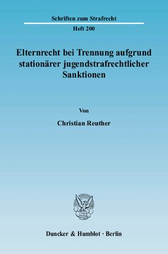 Elternrecht bei Trennung aufgrund stationärer jugendstrafrechtlicher Sanktionen: Unter besonderer Berücksichtigung der rechtshistorischen Herkunft der öffentlichen Strafe sowie der verfassungsrechtlichen Verankerung des staatlichen Strafrechts
