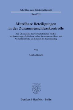 Mittelbare Beteiligungen in der Zusammenschlusskontrolle: Zur Übernahme des wirtschaftlichen Risikos im Spannungsverhältnis zwischen Zusammenschluss- und Vorfeldkontrolle am Beispiel des Warehousing