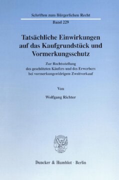 Tatsächliche Einwirkungen auf das Kaufgrundstück und Vormerkungsschutz: Zur Rechtsstellung des geschützten Käufers und des Erwerbers bei vormerkungswidrigem Zweitverkauf