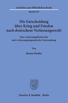 Die Entscheidung über Krieg und Frieden nach deutschem Verfassungsrecht: Eine verfassungshistorische und verfassungsdogmatische Untersuchung