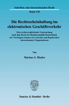 Die Rechtsscheinhaftung im elektronischen Geschäftsverkehr: Eine rechtsvergleichende Untersuchung nach dem Recht der Bundesrepublik Deutschland, der Vereinigten Staaten von Amerika und Regelwerken internationaler Organisationen