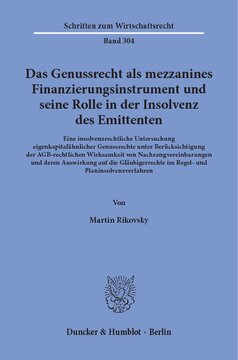 Das Genussrecht als mezzanines Finanzierungsinstrument und seine Rolle in der Insolvenz des Emittenten: Eine insolvenzrechtliche Untersuchung eigenkapitalähnlicher Genussrechte unter Berücksichtigung der AGB-rechtlichen Wirksamkeit von Nachrangvereinbarungen und deren Auswirkung auf die Gläubigerrechte im Regel- und Planinsolvenzverfahren
