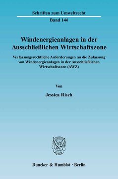 Windenergieanlagen in der Ausschließlichen Wirtschaftszone: Verfassungsrechtliche Anforderungen an die Zulassung von Windenergieanlagen in der Ausschließlichen Wirtschaftszone (AWZ)