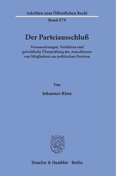 Der Parteiausschluß: Voraussetzungen, Verfahren und gerichtliche Überprüfung des Ausschlusses von Mitgliedern aus politischen Parteien