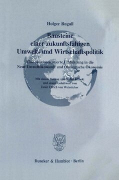 Bausteine einer zukunftsfähigen Umwelt- und Wirtschaftspolitik: Eine praxisorientierte Einführung in die Neue Umweltökonomie und Ökologische Ökonomie. Mit einem Beitrag von Stefan Klinski und einem Geleitwort von Ernst Ulrich von Weizsäcker
