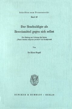 Der Beschuldigte als Beweismittel gegen sich selbst: Ein Beitrag zur Geltung des Satzes 'Nemo tenetur seipsum prodere' im Strafprozeß