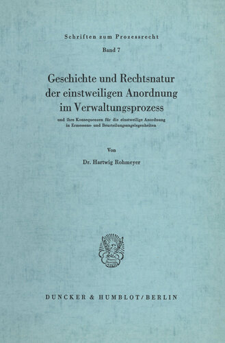 Geschichte und Rechtsnatur der einstweiligen Anordnung im Verwaltungsprozess: und ihre Konsequenzen für die einstweilige Anordnung in Ermessens- und Beurteilungsangelegenheiten