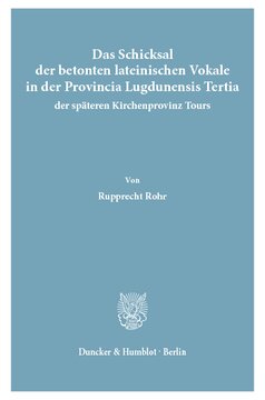 Das Schicksal der betonten lateinischen Vokale in der Provincia Lugdunensis Tertia, der späteren Kirchenprovinz Tours