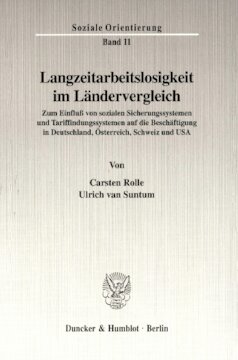 Langzeitarbeitslosigkeit im Ländervergleich: Zum Einfluß von sozialen Sicherungssystemen und Tariffindungssystemen auf die Beschäftigung in Deutschland, Österreich, Schweiz und USA