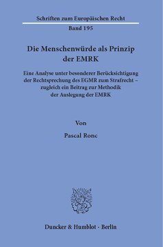 Die Menschenwürde als Prinzip der EMRK: Eine Analyse unter besonderer Berücksichtigung der Rechtsprechung des EGMR zum Strafrecht – zugleich ein Beitrag zur Methodik der Auslegung der EMRK