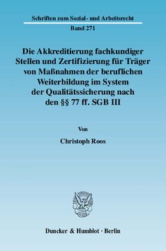 Die Akkreditierung fachkundiger Stellen und Zertifizierung für Träger von Maßnahmen der beruflichen Weiterbildung im System der Qualitätssicherung nach den §§ 77 ff. SGB III: Rechtliche Probleme und mögliche Lösungen für die betriebliche Praxis