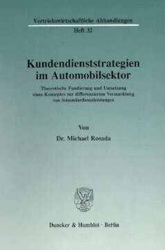 Kundendienststrategien im Automobilsektor: Theoretische Fundierung und Umsetzung eines Konzeptes zur differenzierten Vermarktung von Sekundärdienstleistungen