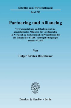 Partnering und Alliancing: Vertragsgestaltung und Rechtsprobleme anreizbasierter Allianzen für Großprojekte im Vergleich zu herkömmlichen Projektmodellen am Beispiel der FIDIC-Vertragsbedingungen und der VOB/B