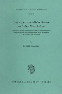 Der arbeitsrechtliche Status des freien Mitarbeiters: Zugleich ein Beitrag zur Abgrenzung des Arbeitnehmerbegriffs unter besonderer Berücksichtigung der freien Mitarbeiter bei Hörfunk und Fernsehen