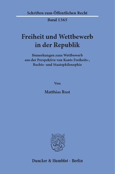 Freiheit und Wettbewerb in der Republik: Bemerkungen zum Wettbewerb aus der Perspektive von Kants Freiheits-, Rechts- und Staatsphilosophie