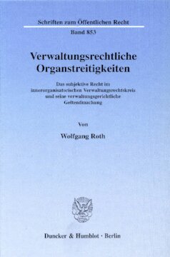 Verwaltungsrechtliche Organstreitigkeiten: Das subjektive Recht im innerorganisatorischen Verwaltungsrechtskreis und seine verwaltungsgerichtliche Geltendmachung